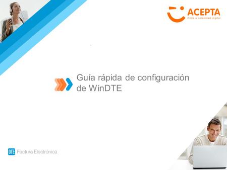 Guía rápida de configuración de WinDTE. CA-E-01 Guía Rápida Factura Electrónica Configuración de WinDTE Previo a la emisión de DTEs es necesario que prepare.