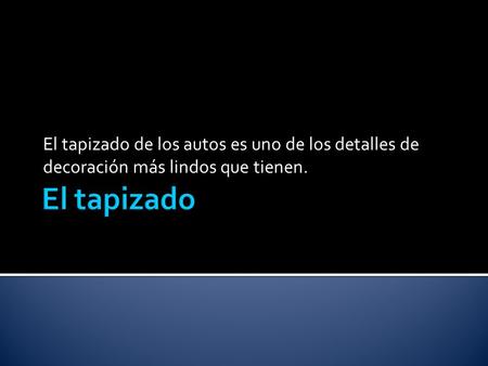 El tapizado de los autos es uno de los detalles de decoración más lindos que tienen.