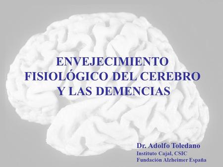 ENVEJECIMIENTO FISIOLÓGICO DEL CEREBRO Y LAS DEMENCIAS