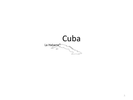 Cuba La Habana* 1. La República Dominicana *Santo Domingo 2.