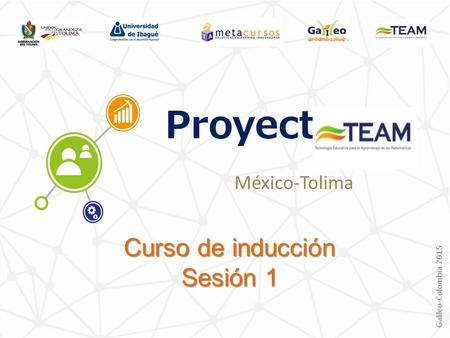 Proyecto México-Tolima Curso de inducción Sesión 1.