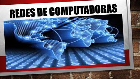 REDES DE COMPUTADORAS.