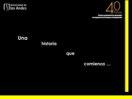 Una historia que comienza …. «La invención y el desarrollo de las (sic) computadores han traído consigo lo que se ha llamado la “revolución de la información”.