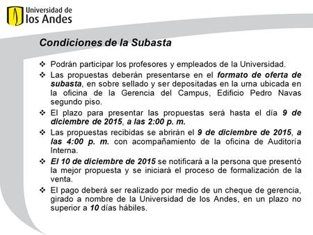Condiciones de la Subasta  Podrán participar los profesores y empleados de la Universidad.  Las propuestas deberán presentarse en el formato de oferta.