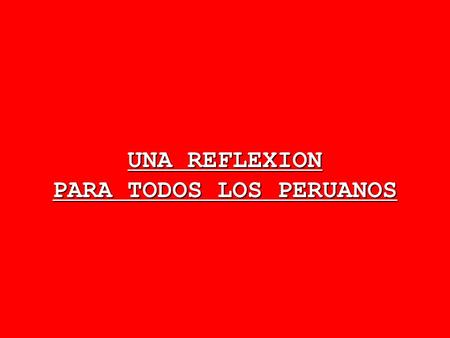 UNA REFLEXION PARA TODOS LOS PERUANOS La creencia general anterior era que TOLEDO no servía. Actualmente se dice que GARCIA no sirve y el que venga después.