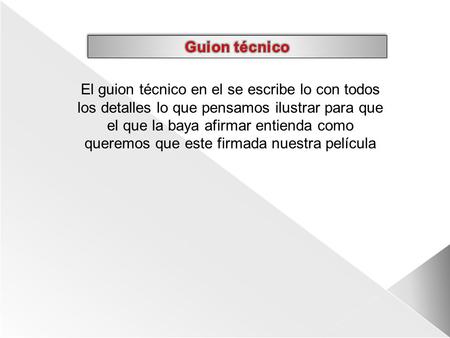 El guion técnico en el se escribe lo con todos los detalles lo que pensamos ilustrar para que el que la baya afirmar entienda como queremos que este firmada.