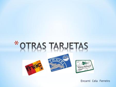 Encarni Cela Ferreiro. Son tarjetas de crédito emitidas por empresas que permiten realizar compras en sus establecimientos.
