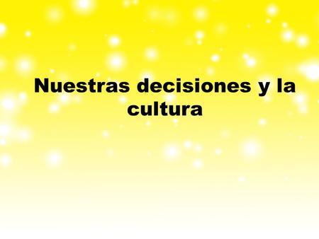 Nuestras decisiones y la cultura