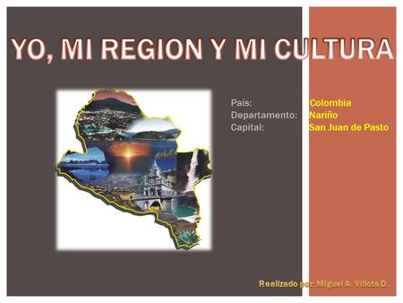 YO, MI REGION Y MI CULTURA Realizado por: Miguel A. Villota D.