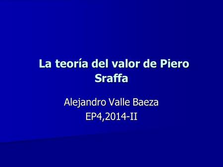 La teoría del valor de Piero Sraffa La teoría del valor de Piero Sraffa Alejandro Valle Baeza EP4,2014-II.
