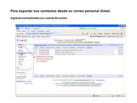 Para exportar sus contactos desde su correo personal Gmail. Ingresar normalmente a su cuenta de correo. Dentro de su correo electrónico Dar Clic en contactos.