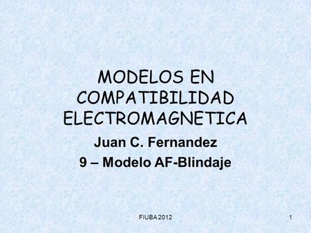 FIUBA 20121 MODELOS EN COMPATIBILIDAD ELECTROMAGNETICA Juan C. Fernandez 9 – Modelo AF-Blindaje.