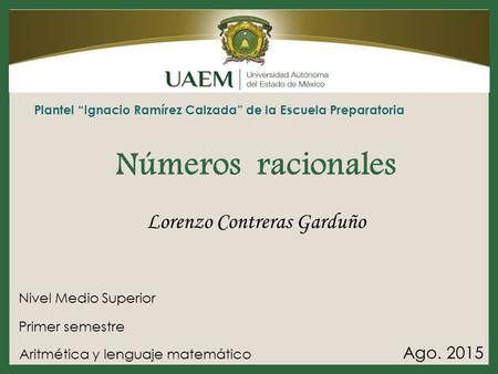 Números racionales Lorenzo Contreras Garduño Ago. 2015