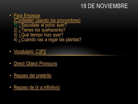 Para Empezar (Contesten usando los pronombres) 1) ¿Sacudiste el polvo ayer? 2) ¿Tienes los quehaceres? 3) ¿Qué tiempo hizo ayer? 4) ¿Cuándo vas a regar.