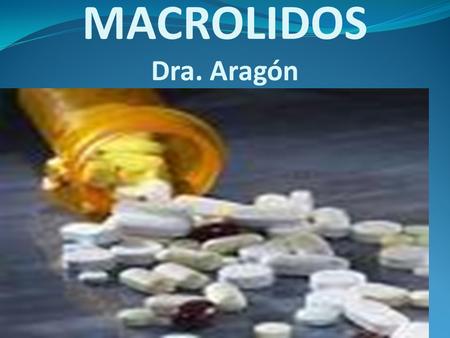 MACROLIDOS Dra. Aragón.