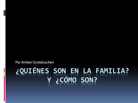 Por Amber Groteluschen. La Familia Real España Los Objetivos  Puedo…  Describe the physical appearance of the members of my family (Describir los caractarísticos.