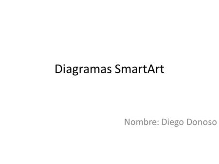 Diagramas SmartArt Nombre: Diego Donoso.