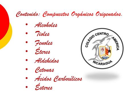 Contenido: Compuestos Orgánicos Oxigenados.