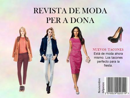REVISTA DE MODA PER A DONA Noviembre 60pesos NUEVOS TACONES Está de moda ahora mismo. Los tacones perfecto para la fiesta.