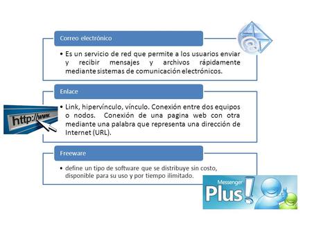 Es un servicio de red que permite a los usuarios enviar y recibir mensajes y archivos rápidamente mediante sistemas de comunicación electrónicos. Correo.