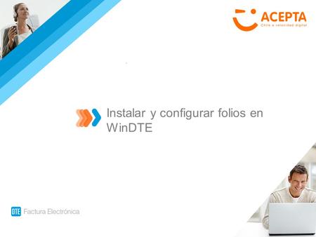 Instalar y configurar folios en WinDTE. CA-E-01 Guía Rápida Factura Electrónica Como descargar Folios desde la pagina del SII.