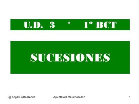 @ Angel Prieto BenitoApuntes de Matemáticas 11 SUCESIONES U.D. 3 * 1º BCT.