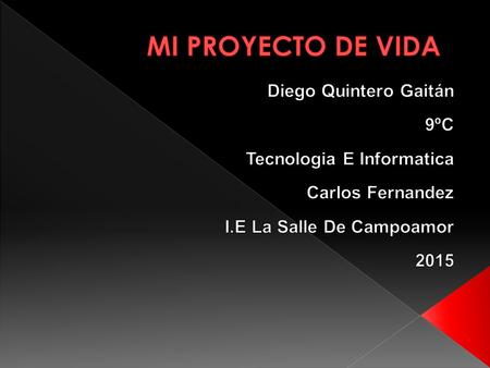 MI PROYECTO DE VIDA Diego Quintero Gaitán 9ºC Tecnologia E Informatica