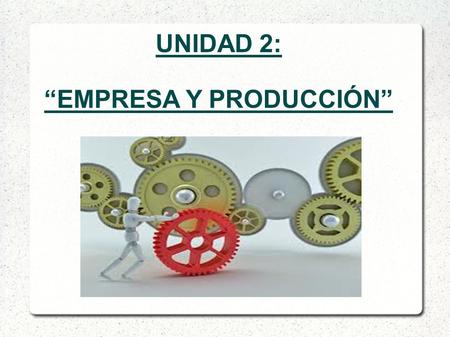 “EMPRESA Y PRODUCCIÓN”