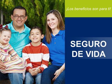 ¡Los beneficios son para ti! SEGURO DE VIDA. Pensando en la seguridad y bienestar de tu familia a partir de hoy 18 de agosto ya cuentas con un Seguro.