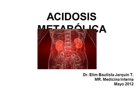 Dr. Elim Bautista Jarquin T. MR. Medicina Interna Mayo 2012