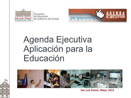 Agenda Ejecutiva Aplicación para la Educación San Luis Potosí, Mayo, 2014.
