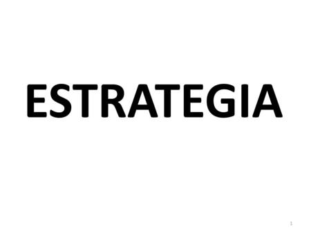 ESTRATEGIA 1. conjunto de acciones planificadas sistemáticamente en el tiempo que se llevan a cabo para lograr un determinado fin 2.