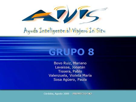PROYECTO 5K3 Córdoba, Agosto 2009 - PROYECTO 5K3 GRUPO 8 Bovo Ruiz, Mariano Lavaisse, Jonatán Tissera, Pablo Valenzuela, Violeta María Sosa Agüero, Paula.