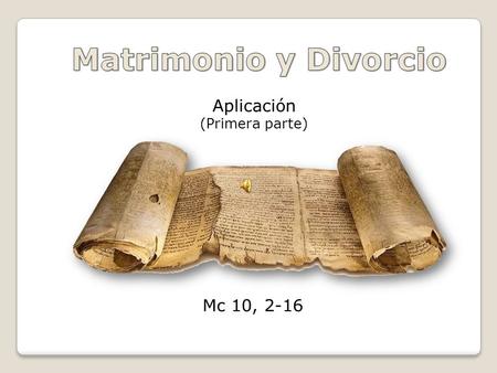 Mc 10, 2-16 Aplicación (Primera parte) No se puede hablar de matrimonio sin hablar de sexualidad; y no se puede hablar de sexualidad sin hablar del amor.