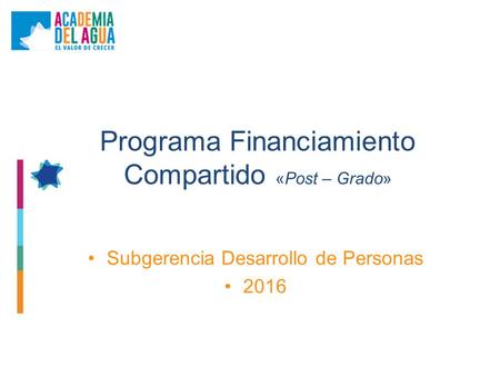 Programa Financiamiento Compartido «Post – Grado» Subgerencia Desarrollo de Personas 2016.