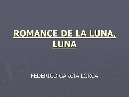 ROMANCE DE LA LUNA, LUNA FEDERICO GARCÍA LORCA.