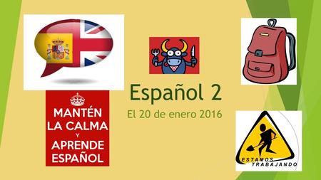 Español 2 El 20 de enero 2016. Proyecto de Cultura: Participación REMINDER:  SWIFT WEBSITE (guidelines)  Turn in by the end of the SEMESTER  Examen.