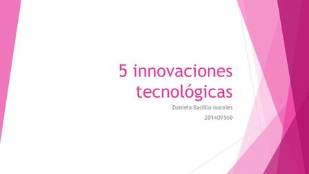 5 innovaciones tecnológicas Daniela Badillo Morales 201409560.