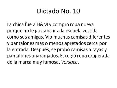 Dictado No. 10 La chica fue a H&M y compró ropa nueva porque no le gustaba ir a la escuela vestida como sus amigas. Vio muchas camisas diferentes y pantalones.