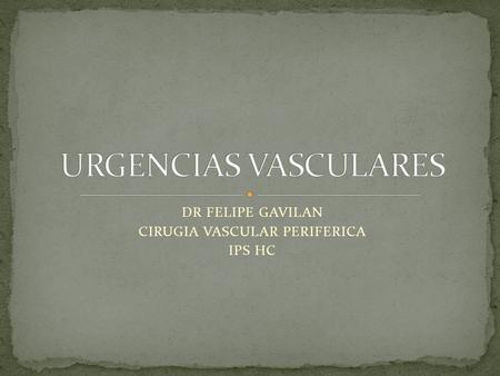 DR FELIPE GAVILAN CIRUGIA VASCULAR PERIFERICA IPS HC.