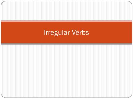 Irregular Verbs. Dar - to give Decir - to say/tell Poner - to put Salir - to leave Traer - to bring Venir - to come.
