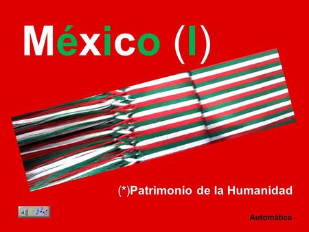 México (I) (*)Patrimonio de la Humanidad Automático.