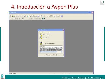 Modelado y simulación en Ingeniería Química. Manuel Rodríguez 1 4. Introducción a Aspen Plus.