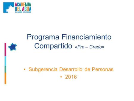Programa Financiamiento Compartido «Pre – Grado» Subgerencia Desarrollo de Personas 2016.
