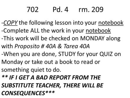 -COPY the following lesson into your notebook -Complete ALL the work in your notebook -This work will be checked on MONDAY along with Proposito # 40A &