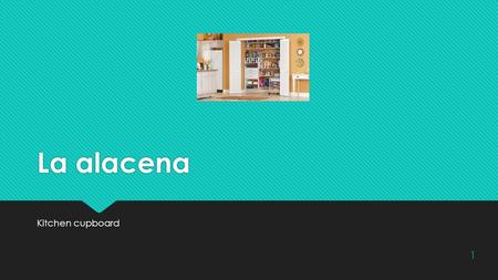 La alacena Kitchen cupboard 1. El armario  Closet (house)  Locker (school)  Closet (house)  Locker (school) 2.