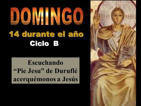 Escuchando “Pie Jesu” de Duruflé acerquémonos a Jesús Ciclo B 14 durante el año.