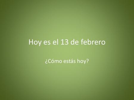 Hoy es el 13 de febrero ¿Cómo estás hoy?. El vocabulario de Capítulo 8 La salud y el médico.