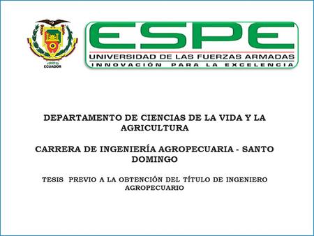 DEPARTAMENTO DE CIENCIAS DE LA VIDA Y LA AGRICULTURA CARRERA DE INGENIERÍA AGROPECUARIA - SANTO DOMINGO TESIS PREVIO A LA OBTENCIÓN DEL TÍTULO DE INGENIERO.