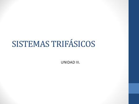SISTEMAS TRIFÁSICOS UNIDAD III..